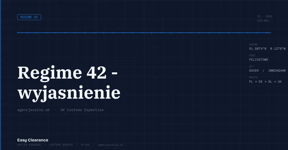 Regime 42 wyjasnienie – Agencja Celna UK-PL, odprawy celne, import i eksport