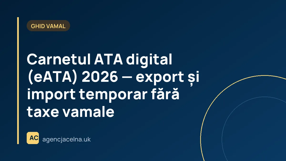Carnetul ATA digital (eATA) 2026 — export și import temporar fără taxe vamale