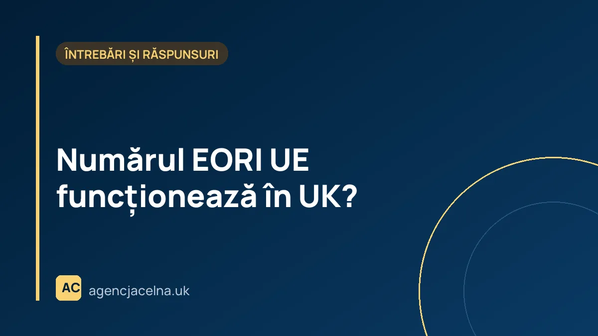 Numărul EORI UE funcționează în UK?