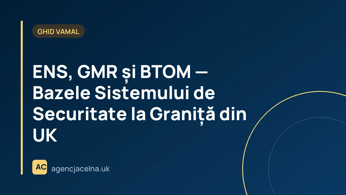 ENS, GMR și BTOM — Bazele Sistemului de Securitate la Graniță din UK