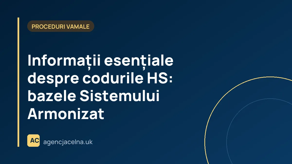 Informații esențiale despre codurile HS: bazele Sistemului Armonizat