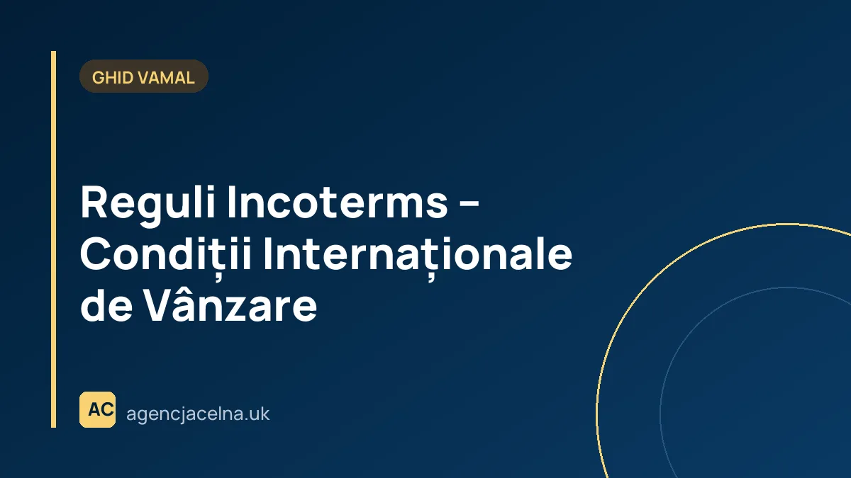 Reguli Incoterms – Condiții Internaționale de Vânzare
