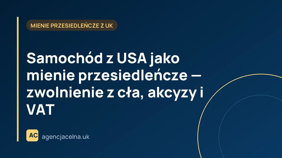 Samochód z USA jako mienie przesiedleńcze — zwolnienie z cła, akcyzy i VAT