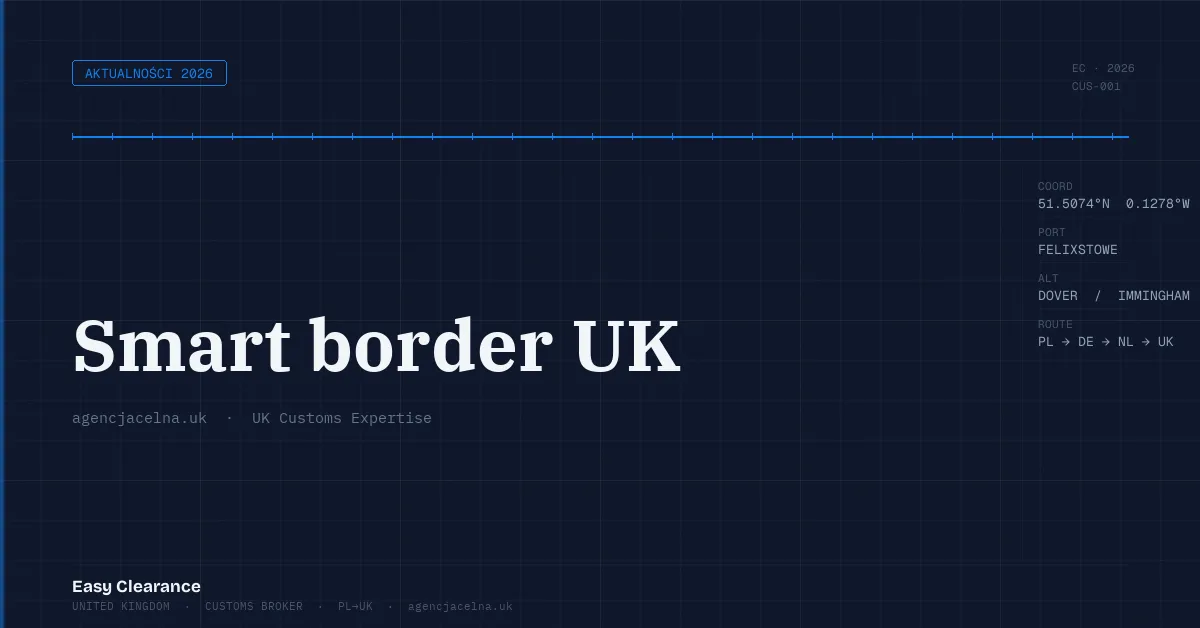Smart border uk – Agencja Celna UK-PL, odprawy celne, import i eksport