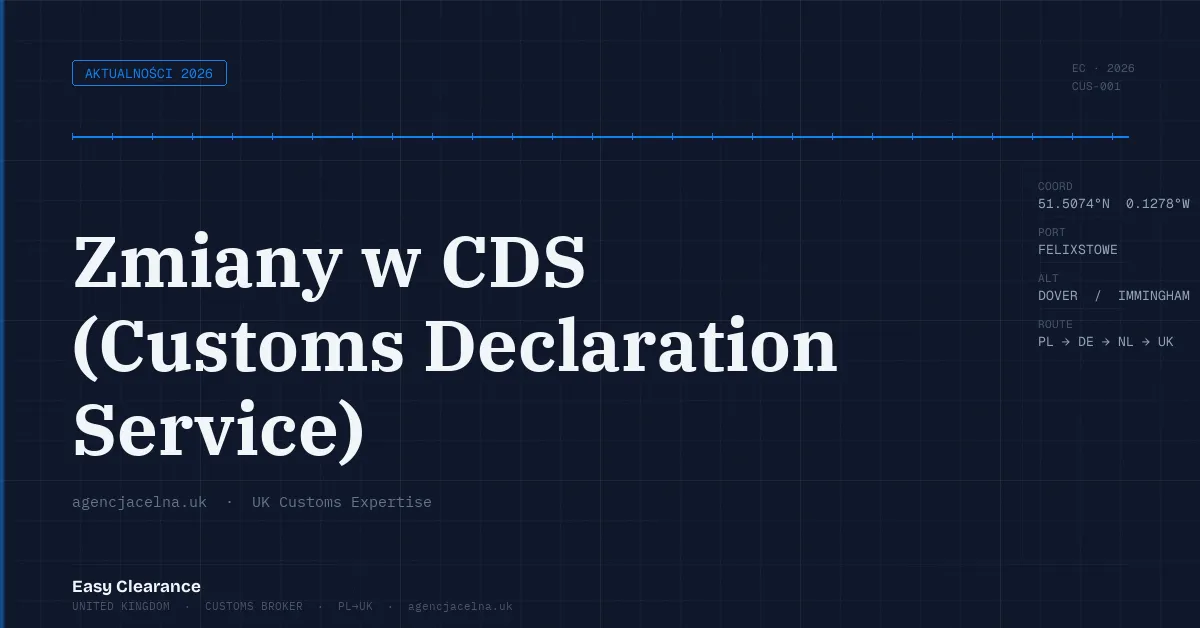 Zmiany w cds customs declaration service – Agencja Celna UK-PL, odprawy celne, import i eksport