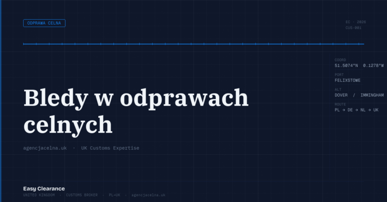 Bledy w odprawach celnych – Agencja Celna UK-PL, odprawy celne, import i eksport
