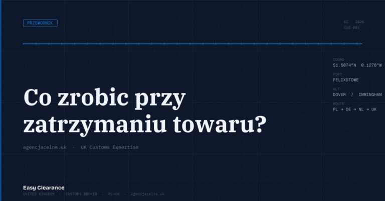 Co zrobic przy zatrzymaniu towaru – Agencja Celna UK-PL, odprawy celne, import i eksport