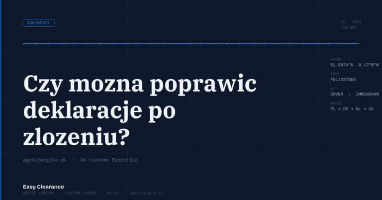 Czy mozna poprawic deklaracje po zlozeniu – Agencja Celna UK-PL, odprawy celne, import i eksport