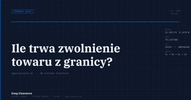 Ile trwa zwolnienie towaru z granicy – Agencja Celna UK-PL, odprawy celne, import i eksport