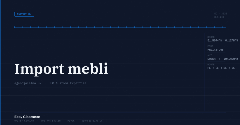 Import mebli – Agencja Celna UK-PL, odprawy celne, import i eksport