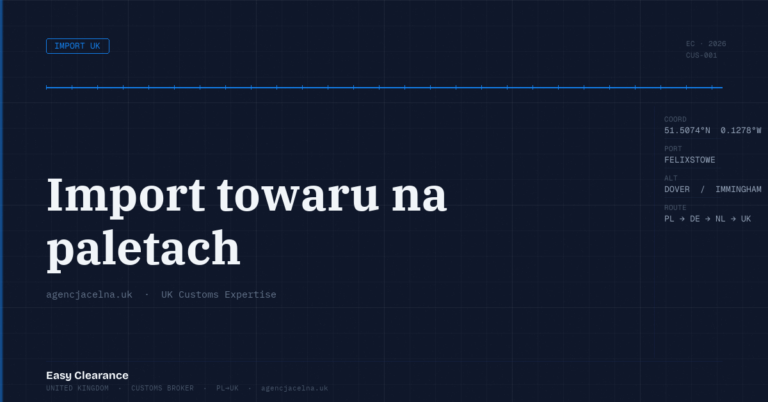Import towaru na paletach – Agencja Celna UK-PL, odprawy celne, import i eksport