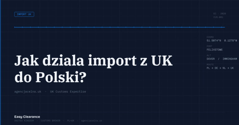 Jak dziala import z uk do polski – Agencja Celna UK-PL, odprawy celne, import i eksport