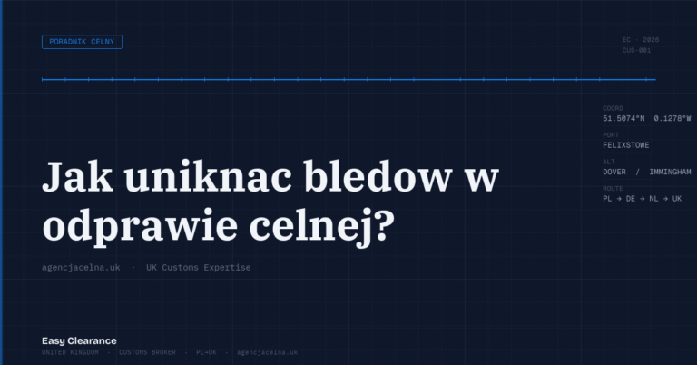 Jak uniknac bledow w odprawie celnej – Agencja Celna UK-PL, odprawy celne, import i eksport