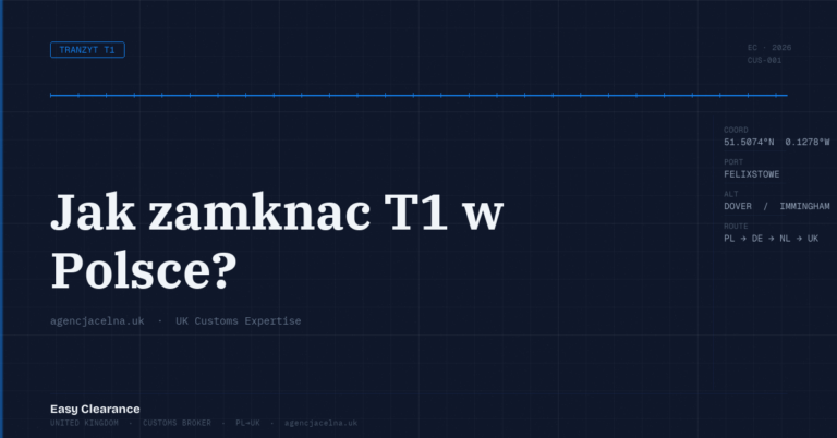 Jak zamknac t1 w polsce – Agencja Celna UK-PL, odprawy celne, import i eksport