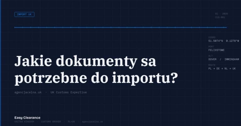 Jakie dokumenty sa potrzebne do importu – Agencja Celna UK-PL, odprawy celne, import i eksport