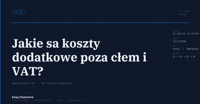 Jakie sa koszty dodatkowe poza clem i vat – Agencja Celna UK-PL, odprawy celne, import i eksport