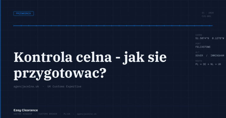 Kontrola celna jak sie przygotowac – Agencja Celna UK-PL, odprawy celne, import i eksport