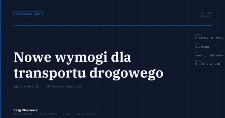 Nowe wymogi dla transportu drogowego – Agencja Celna UK-PL, odprawy celne, import i eksport