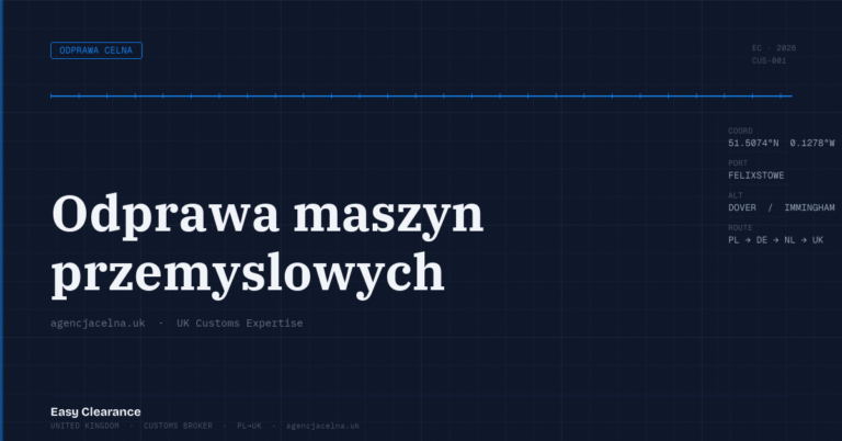 Odprawa maszyn przemyslowych – Agencja Celna UK-PL, odprawy celne, import i eksport