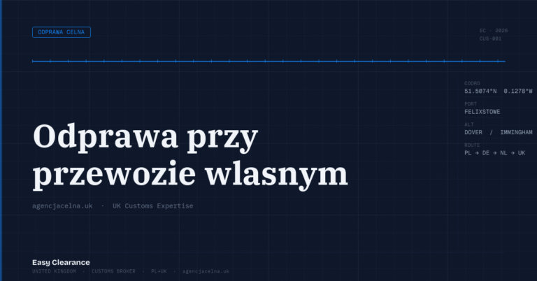 Odprawa przy przewozie wlasnym – Agencja Celna UK-PL, odprawy celne, import i eksport
