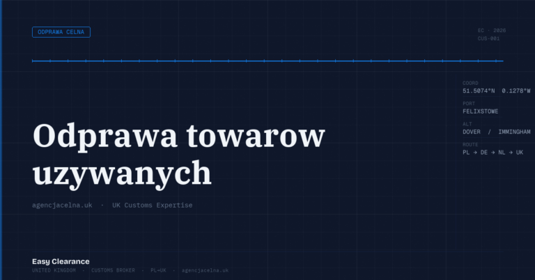 Odprawa towarow uzywanych – Agencja Celna UK-PL, odprawy celne, import i eksport