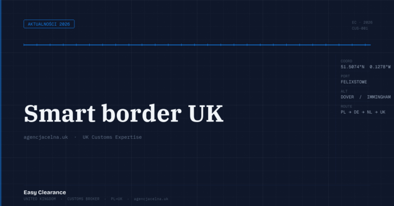 Smart border uk – Agencja Celna UK-PL, odprawy celne, import i eksport