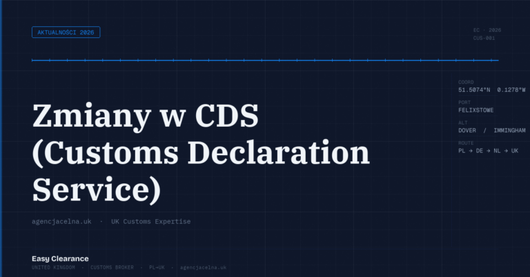 Zmiany w cds customs declaration service – Agencja Celna UK-PL, odprawy celne, import i eksport