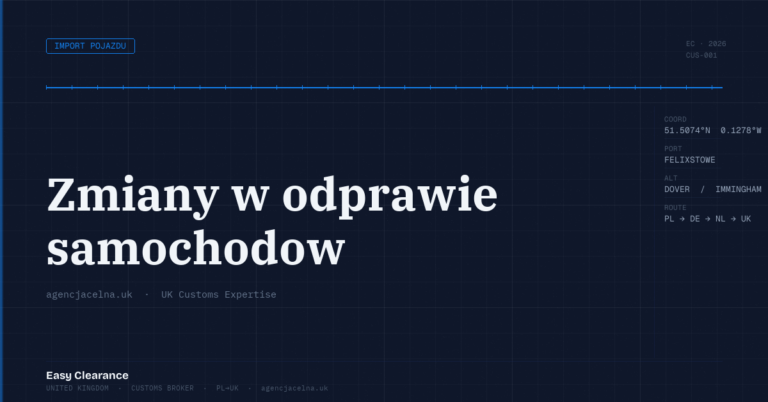 Zmiany w odprawie samochodow – Agencja Celna UK-PL, odprawy celne, import i eksport