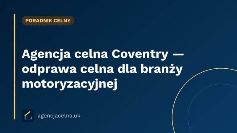 Agencja celna Coventry — odprawa celna dla branży motoryzacyjnej