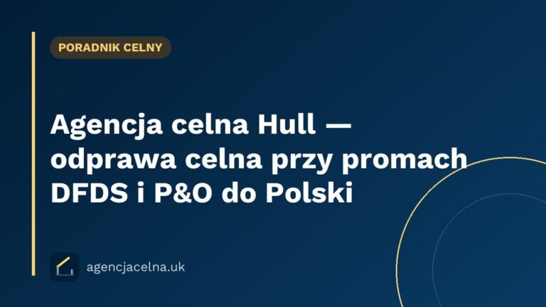 Agencja celna Hull — odprawa celna przy promach DFDS i P&O do Polski