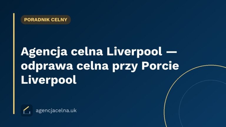 Agencja celna Liverpool — odprawa celna przy Porcie Liverpool