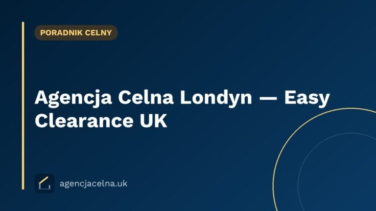 Agencja Celna Londyn — Easy Clearance UK