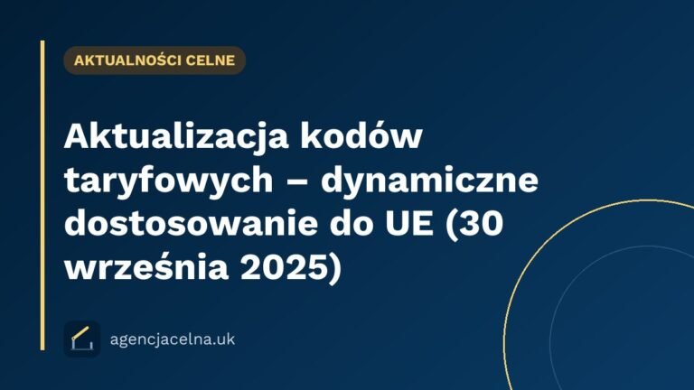 Aktualizacja kodów taryfowych – dynamiczne dostosowanie do UE (30 września 2025)