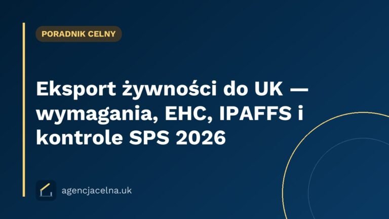 Eksport żywności do UK — wymagania, EHC, IPAFFS i kontrole SPS 2026