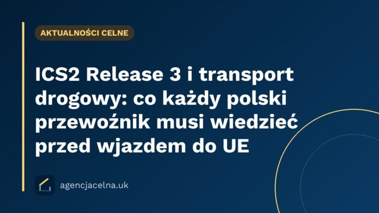 ICS2 Release 3 i transport drogowy: co każdy polski przewoźnik musi wiedzieć przed wjazdem do UE