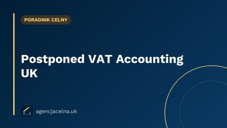 Postponed VAT Accounting UK — czym jest i jak działa? Przewodnik dla polskich firm