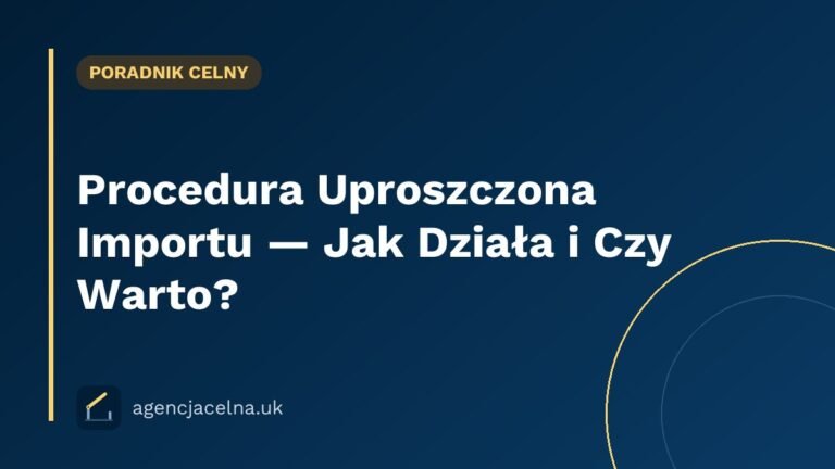 Procedura Uproszczona Importu — Jak Działa i Czy Warto?
