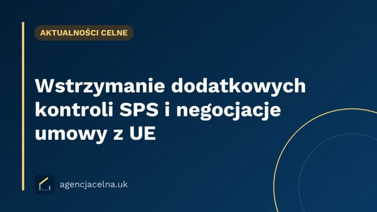 Wstrzymanie dodatkowych kontroli SPS i negocjacje umowy z UE