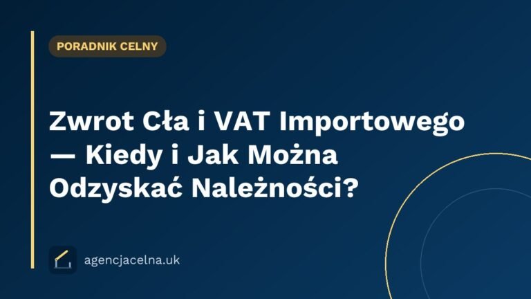 Zwrot Cła i VAT Importowego — Kiedy i Jak Można Odzyskać Należności?